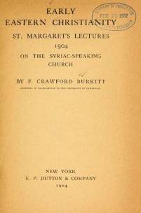 F Crawford Burkitt , Early Eastern Christianity, 1904. F Crawford Burkitt , Early Eastern Christianity, 1904.
