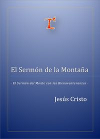 · El Sermón de la Montaña · El Sermón del Monte con las Bienaventuranzas de Jesús el Cristo