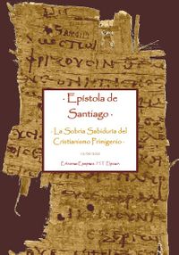 · Epístola de Santiago · La Sobria Sabiduría del Cristianismo Primigenio · H.T Elpizein · Ediciones Epopteia · 2020 ·