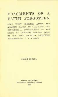 · Fragments of faith forgotten · G.R. S. Mead · Second Edition ·1906 · · Fragments of faith forgotten · G.R. S. Mead · Second Edition ·1906 ·