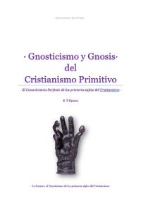 · Gnosticismo y Gnosis del Cristianismo Primitivo · La Gnosis y el Gnosticismo de los primeros siglos del Cristianismo ·