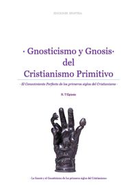 · Gnosticismo y Gnosis del Cristianismo Primitivo · El Conocimiento Perfecto de los primeros siglos del Cristianismo ·
