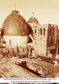 Semana Santa en la Jerusalén de 384 d. JC. · Según describe la Peregrina Egeria en su Itinerario · Ediciones Epopteia, 2025 ·