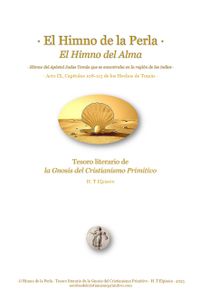 · El Himno de la Perla · El Himno del Alma · Tesoro literario de la Gnosis del Cristianismo Primitivo · H.T Elpizein · Abril 2023 · · El Himno de la Perla · El Himno del Alma · Tesoro literario de la Gnosis del Cristianismo Primitivo · H.T Elpizein · Abril 2023 ·