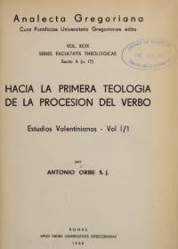 A. Orbe, Estudios Valentinianos, Vol. 1 HACIA LA PRIMERA TEOLOGIA DE LA PROCESION DEL VERBO. Analecta Gregoriana, 1958.