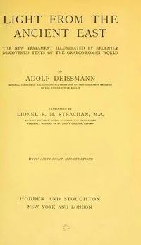 Adolf Deissmann, Ligh from the Ancient East · The New Testament Illustrated by recenttly discovered texs of the Graeco-Roman World, 1910.
