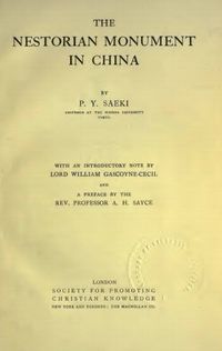 Peter Yoshiro Saeki, The Nestorian Monument in China, Society for Promoting Christian Knowledge, London 1916, Reprinting 1928. Peter Yoshiro Saeki, The Nestorian Monument in China, Society for Promoting Christian Knowledge, London 1916, Reprinting 1928.